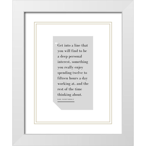 Earl Nightingale Quote: Deep Personal Interest White Modern Wood Framed Art Print with Double Matting by ArtsyQuotes