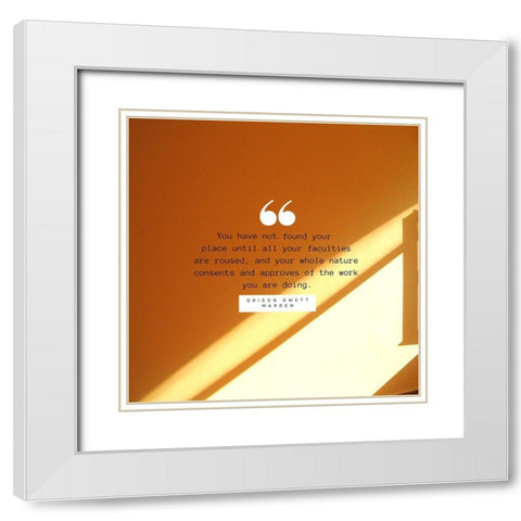 Orison Swett Marden Quote: Found Your Place White Modern Wood Framed Art Print with Double Matting by ArtsyQuotes