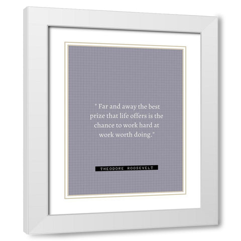 Theordore Roosevelt Quote: Work Hard White Modern Wood Framed Art Print with Double Matting by ArtsyQuotes