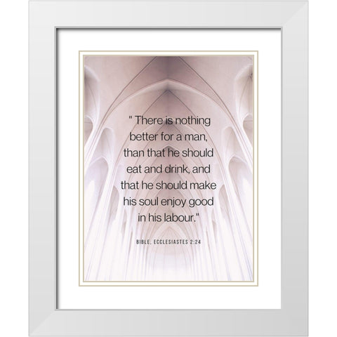 Bible Verse Quote ECCLESASTES 2:24 White Modern Wood Framed Art Print with Double Matting by ArtsyQuotes