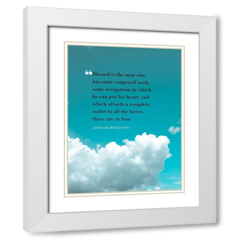 John Burroughs Quote: Congenial Work White Modern Wood Framed Art Print with Double Matting by ArtsyQuotes