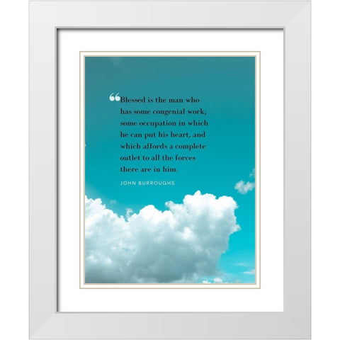 John Burroughs Quote: Congenial Work White Modern Wood Framed Art Print with Double Matting by ArtsyQuotes
