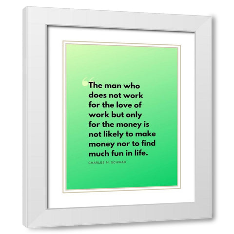 Charles M. Schwab Quote: Work for Love White Modern Wood Framed Art Print with Double Matting by ArtsyQuotes