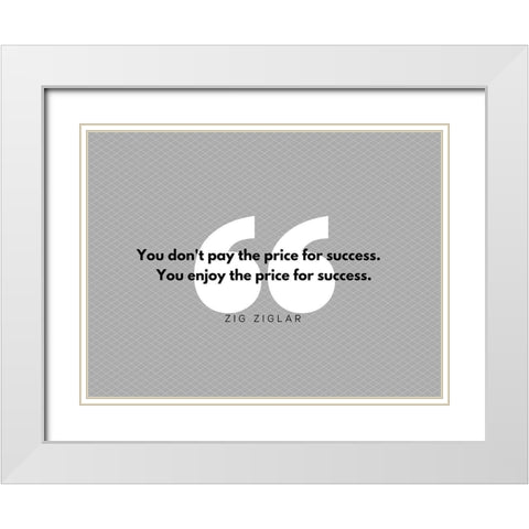 Zig Ziglar Quote: Pay the Price White Modern Wood Framed Art Print with Double Matting by ArtsyQuotes
