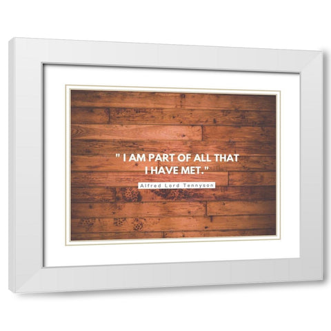 Alfred Lord Tennyson Quote: I am Part of All White Modern Wood Framed Art Print with Double Matting by ArtsyQuotes