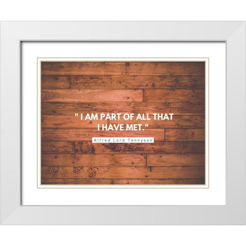 Alfred Lord Tennyson Quote: I am Part of All White Modern Wood Framed Art Print with Double Matting by ArtsyQuotes