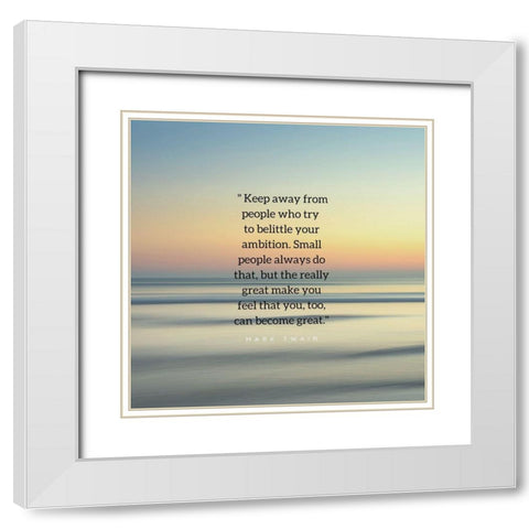 Mark Twain Quote: Belittle Your Ambition White Modern Wood Framed Art Print with Double Matting by ArtsyQuotes