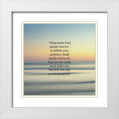 Mark Twain Quote: Belittle Your Ambition White Modern Wood Framed Art Print with Double Matting by ArtsyQuotes