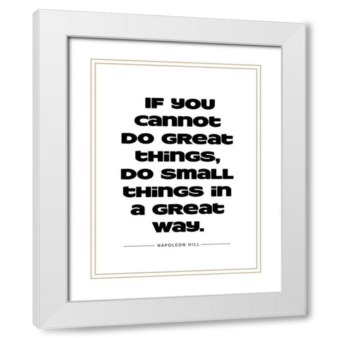 Napoleon Hill Quote: Great Things White Modern Wood Framed Art Print with Double Matting by ArtsyQuotes