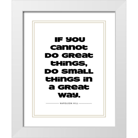Napoleon Hill Quote: Great Things White Modern Wood Framed Art Print with Double Matting by ArtsyQuotes