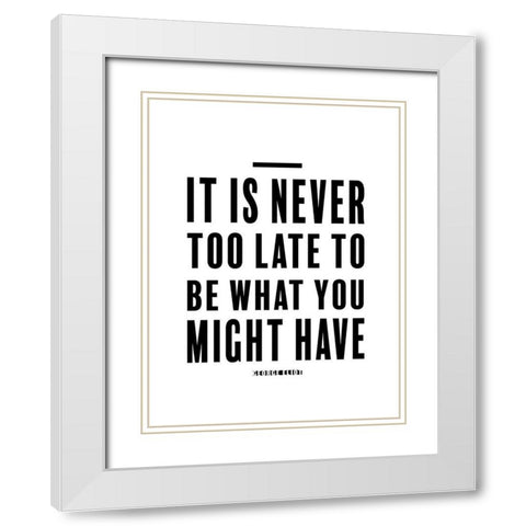 George Eliot Quote: Never Too Late White Modern Wood Framed Art Print with Double Matting by ArtsyQuotes