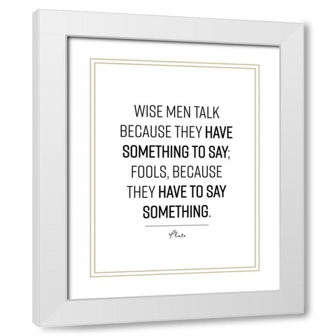 Plato Quote: Wise Men White Modern Wood Framed Art Print with Double Matting by ArtsyQuotes