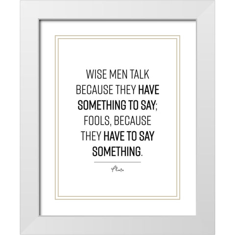 Plato Quote: Wise Men White Modern Wood Framed Art Print with Double Matting by ArtsyQuotes