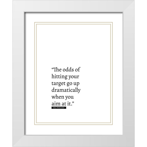 Mal Pancoast Quote: Odds of Hitting Your Target White Modern Wood Framed Art Print with Double Matting by ArtsyQuotes