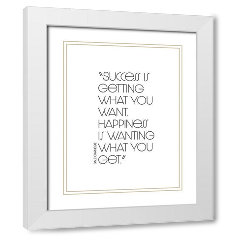 Dale Carnegie Quote: Success and Happiness White Modern Wood Framed Art Print with Double Matting by ArtsyQuotes