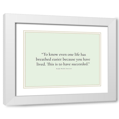 Ralph Waldo Emerson Quote: You Have Lived White Modern Wood Framed Art Print with Double Matting by ArtsyQuotes