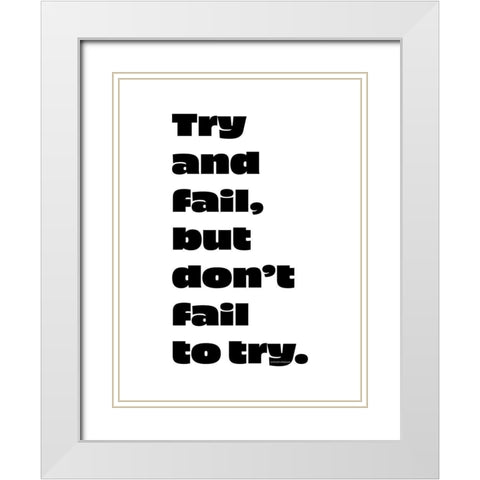 Stephen Kaggwa Quote: Try and Fail White Modern Wood Framed Art Print with Double Matting by ArtsyQuotes