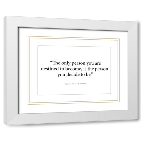 Ralph Waldo Emerson Quote: The Only Person White Modern Wood Framed Art Print with Double Matting by ArtsyQuotes