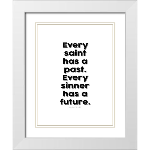 Oscar Wilde Quote: Every Saint has a Past White Modern Wood Framed Art Print with Double Matting by ArtsyQuotes