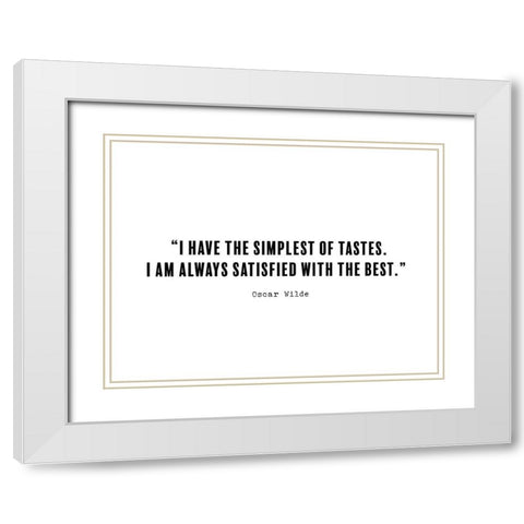 Oscar Wilde Quote: Simplest of Tastes White Modern Wood Framed Art Print with Double Matting by ArtsyQuotes