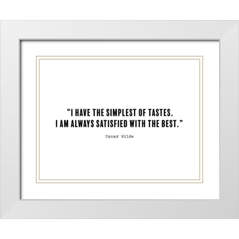 Oscar Wilde Quote: Simplest of Tastes White Modern Wood Framed Art Print with Double Matting by ArtsyQuotes