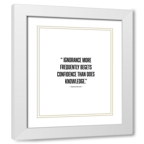 Charles Darwin Quote: Ignorance White Modern Wood Framed Art Print with Double Matting by ArtsyQuotes