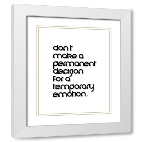 Artsy Quotes Quote: Temporary Emotion White Modern Wood Framed Art Print with Double Matting by ArtsyQuotes