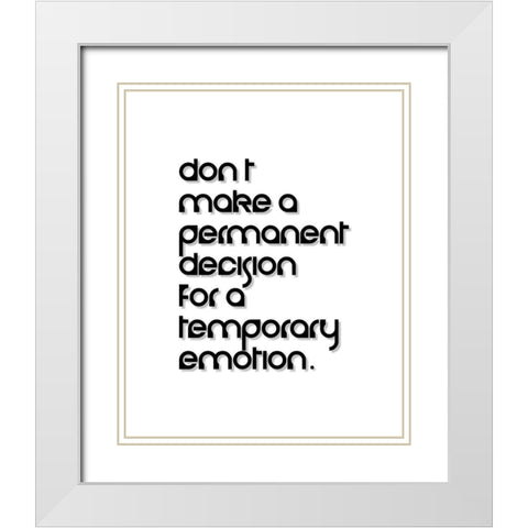 Artsy Quotes Quote: Temporary Emotion White Modern Wood Framed Art Print with Double Matting by ArtsyQuotes