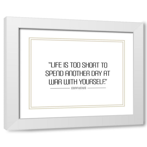 Confucius Quote: Life is Too Short White Modern Wood Framed Art Print with Double Matting by ArtsyQuotes