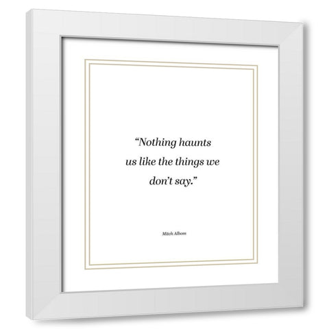 Mitch Albom Quote: Things We Dont Say White Modern Wood Framed Art Print with Double Matting by ArtsyQuotes