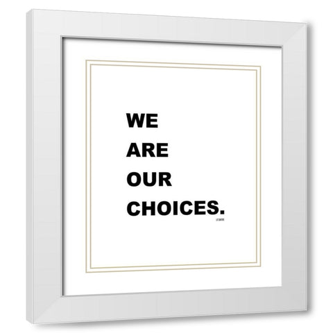 J.P. Sartre Quote: We are Our Choices White Modern Wood Framed Art Print with Double Matting by ArtsyQuotes