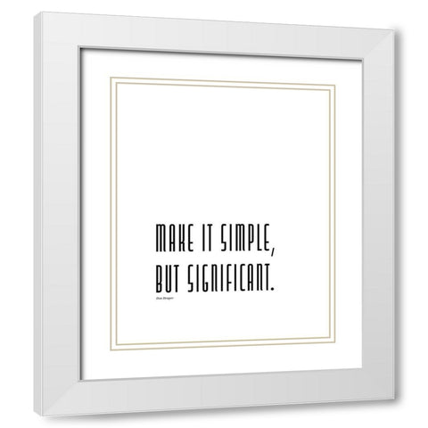 Don Draper Quote: Make it Simple White Modern Wood Framed Art Print with Double Matting by ArtsyQuotes