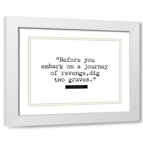 Confucius Quote: Journey of Revenge White Modern Wood Framed Art Print with Double Matting by ArtsyQuotes