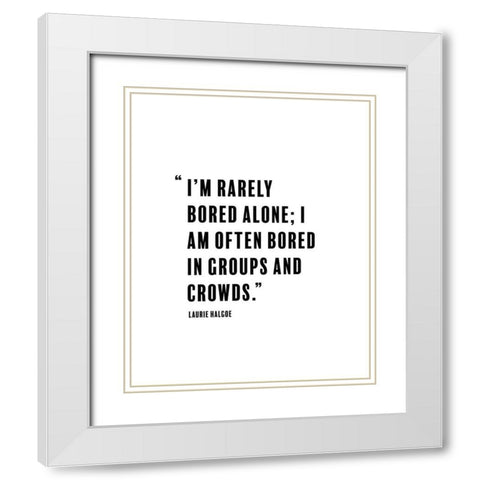 Laurie Halgoe Quote: Rarely Bored White Modern Wood Framed Art Print with Double Matting by ArtsyQuotes