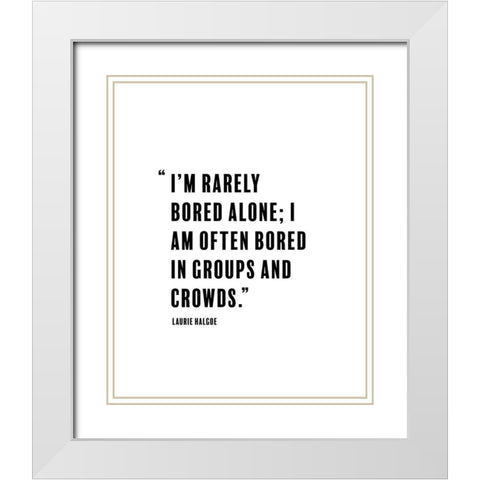 Laurie Halgoe Quote: Rarely Bored White Modern Wood Framed Art Print with Double Matting by ArtsyQuotes