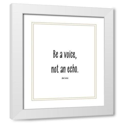 Albert Einstein Quote: Be a Voice White Modern Wood Framed Art Print with Double Matting by ArtsyQuotes