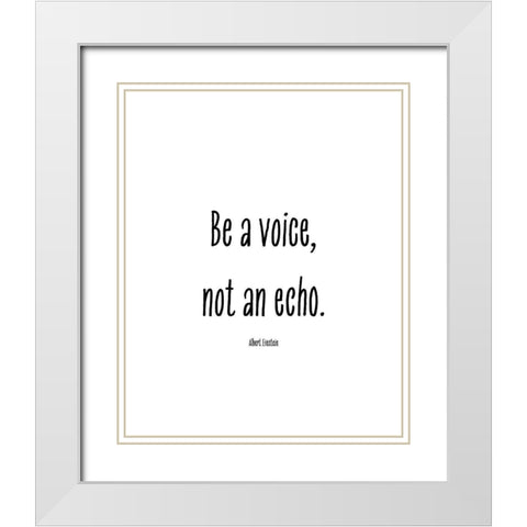 Albert Einstein Quote: Be a Voice White Modern Wood Framed Art Print with Double Matting by ArtsyQuotes