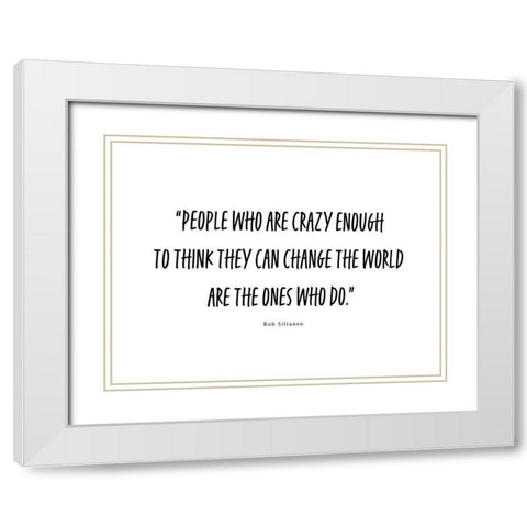 Rob Siltanen Quote: Crazy Enough White Modern Wood Framed Art Print with Double Matting by ArtsyQuotes