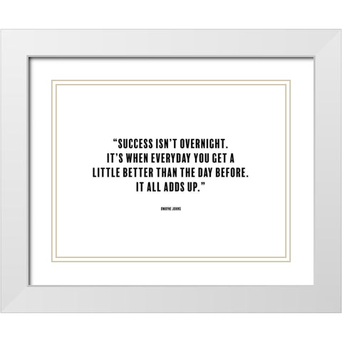 Dwayne Johns Quote: Success isnt Overnight White Modern Wood Framed Art Print with Double Matting by ArtsyQuotes