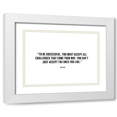 Mike Gafka Quote: To be Successful White Modern Wood Framed Art Print with Double Matting by ArtsyQuotes