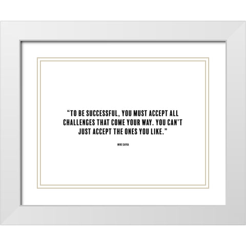 Mike Gafka Quote: To be Successful White Modern Wood Framed Art Print with Double Matting by ArtsyQuotes