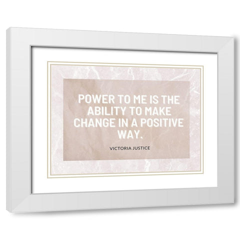 Victoria Justice Quote: Positive Way White Modern Wood Framed Art Print with Double Matting by ArtsyQuotes