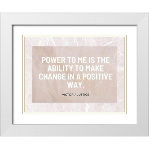 Victoria Justice Quote: Positive Way White Modern Wood Framed Art Print with Double Matting by ArtsyQuotes