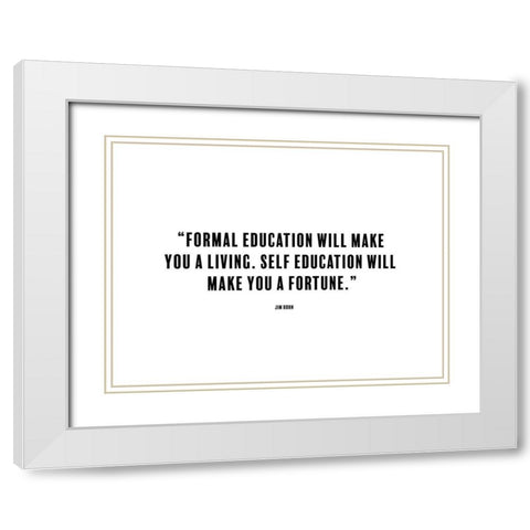 Jim Rohn Quote: Formal Education White Modern Wood Framed Art Print with Double Matting by ArtsyQuotes
