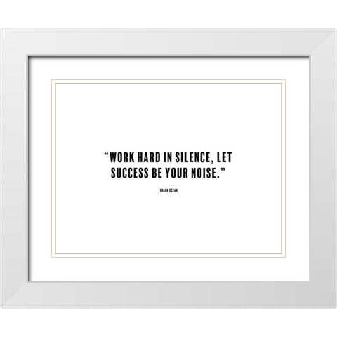 Frank Ocean Quote: Work Hard in Silence White Modern Wood Framed Art Print with Double Matting by ArtsyQuotes