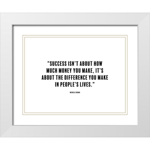 Michelle Obama Quote: The Difference You Make White Modern Wood Framed Art Print with Double Matting by ArtsyQuotes