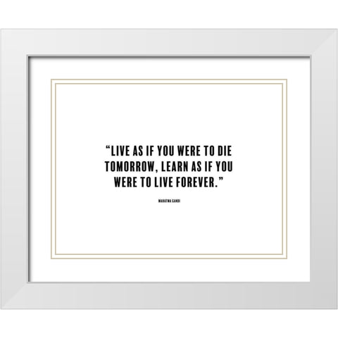 Mahatma Gandi Quote: Die Tomorrow White Modern Wood Framed Art Print with Double Matting by ArtsyQuotes