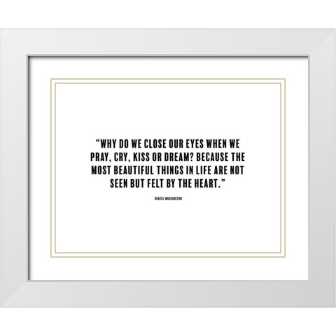 Denzel Washington Quote: Close Our Eyes White Modern Wood Framed Art Print with Double Matting by ArtsyQuotes