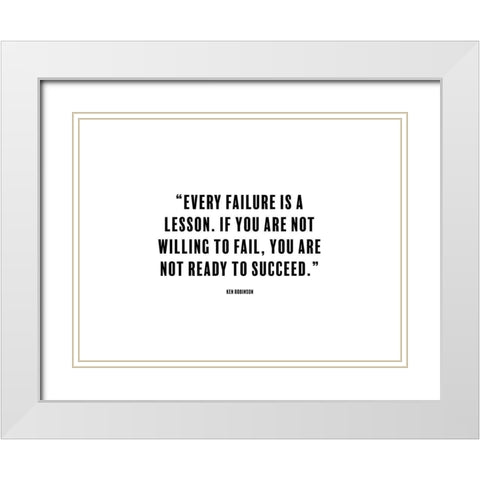 Ken Robinson Quote: Every Failure is a Lesson White Modern Wood Framed Art Print with Double Matting by ArtsyQuotes