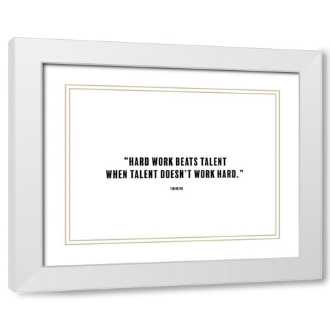 Tim Notke Quote: Hard Work White Modern Wood Framed Art Print with Double Matting by ArtsyQuotes